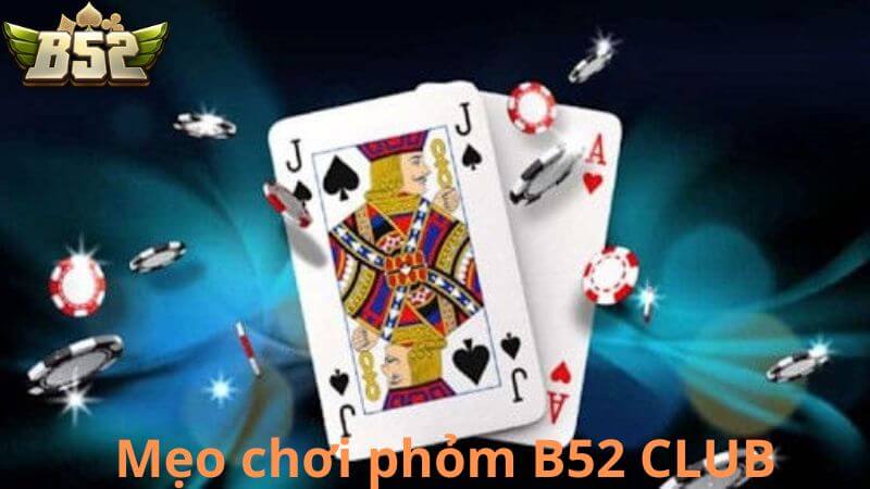 Học nhanh mẹo đánh phỏm tại B52 CLUB